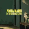 Akua Naru - My Mother's Daughter - Single